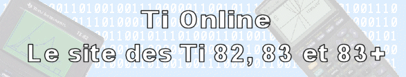 Ti Online, le site des ti 82, 83 et 83+ ! Jeux, programmes, cours, �mulation et beaucoup d'autres !